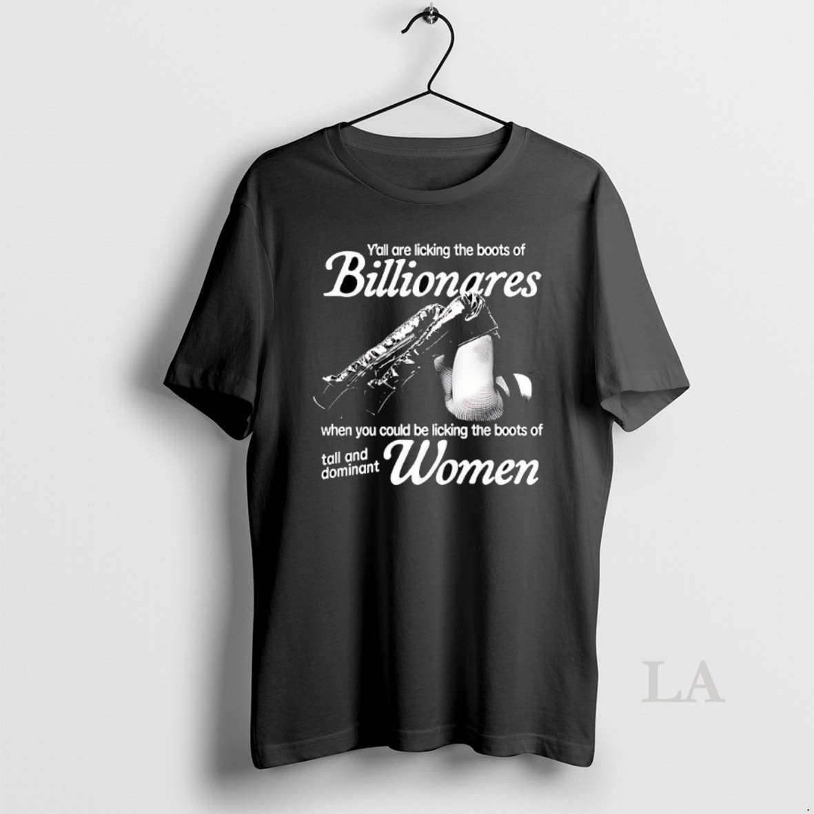 Original Yall Are Licking The Boots Of Billionaires When You Could Be Licking The Boots