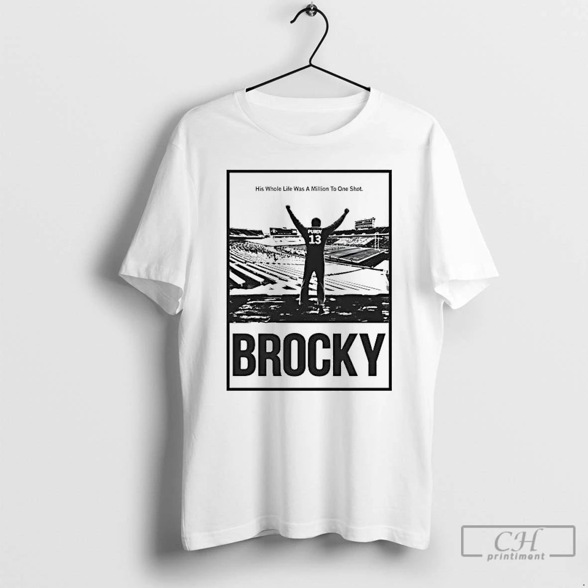 Premium Brock Purdy His Whole Life Was A Million To One Shot Brocky T Shirts