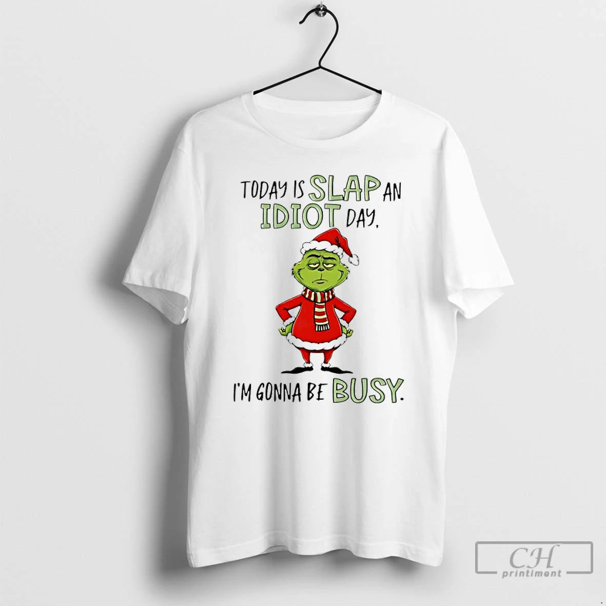 Premium Grinch Christmas Today Is Slap An Idiot Day Im Gonna Be Busy T Shirts