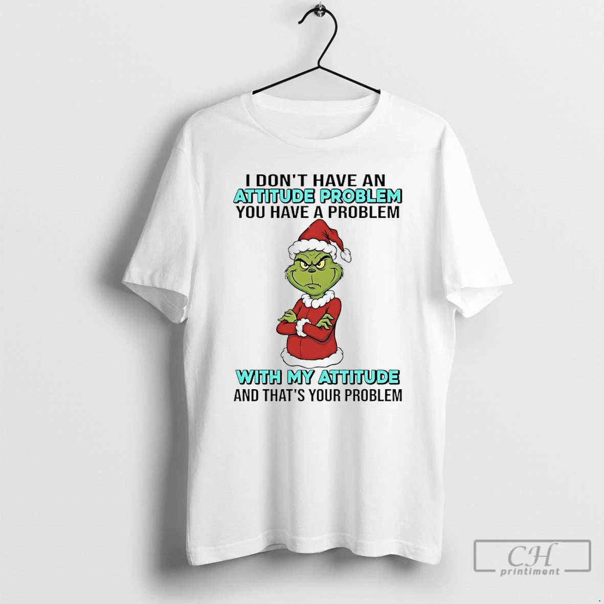 Premium Grinch Santa I Dont Have An Attitude Problem You Have A Problem With My