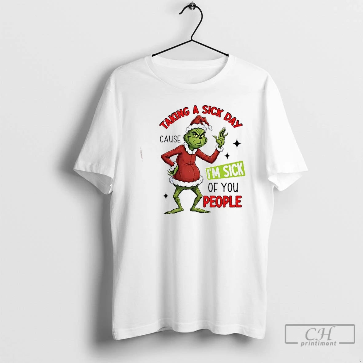 Premium Grinch Taking A Sick Day Cause Im Sick Of You People Christmas T Shirts
