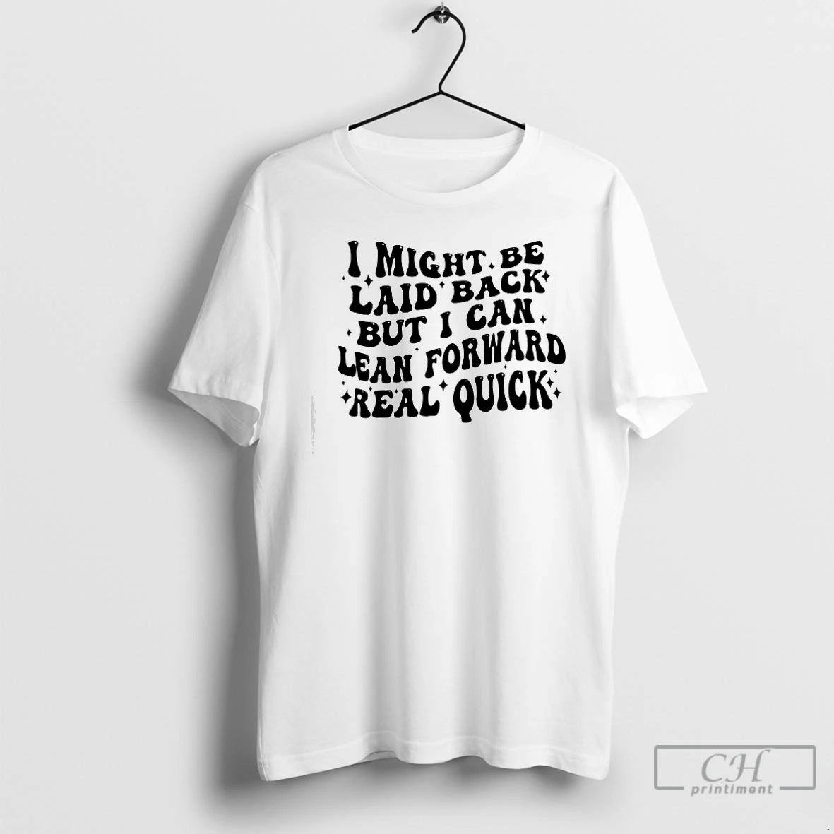 Premium I Might Be Laid Back But I Can Lean Forward Real Quick T Shirts