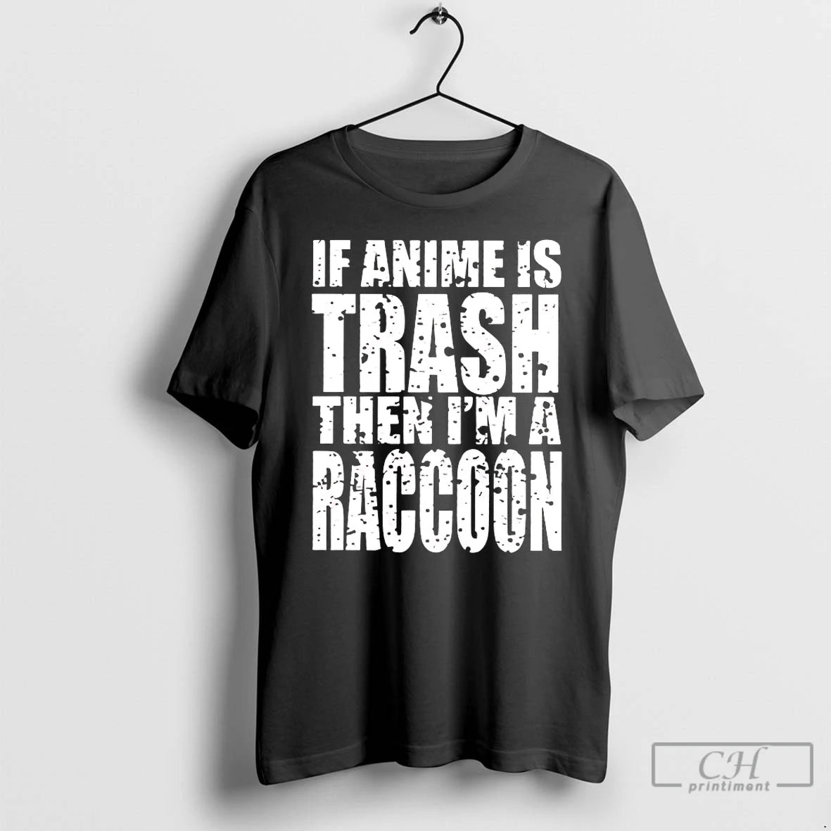 Premium If Anime Is Trash Then Im A Raccoon