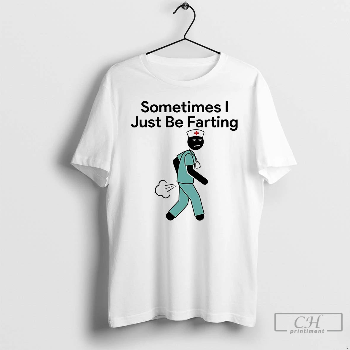Premium Nurse Sometimes I Just Be Farting