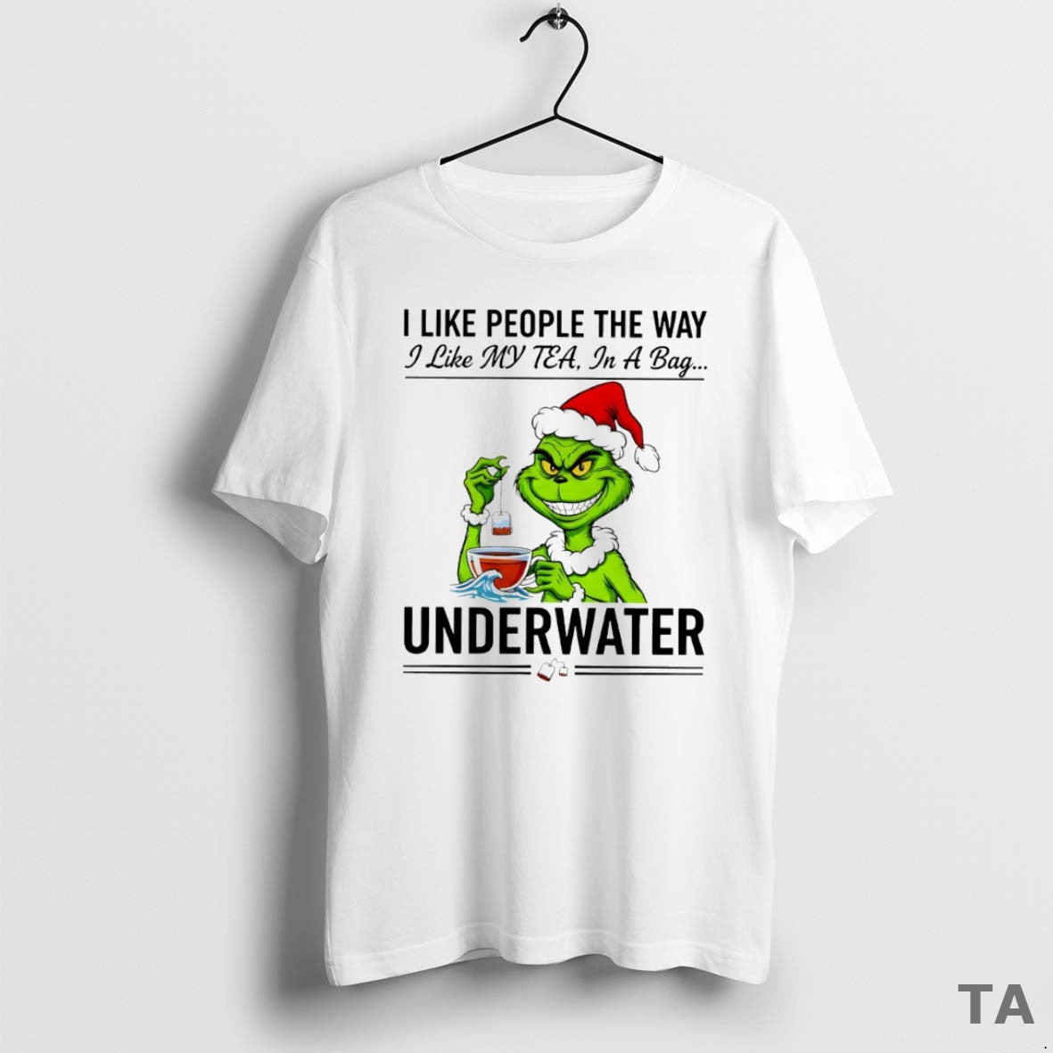 Top Grinch I Like People The Way I Like My Tea In A Bag Underwater