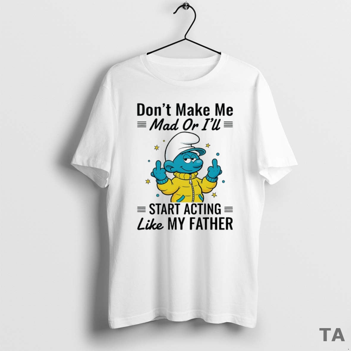 Top Smurf Dont Make Me Mad Or Ill Start Acting Like My Father Circle