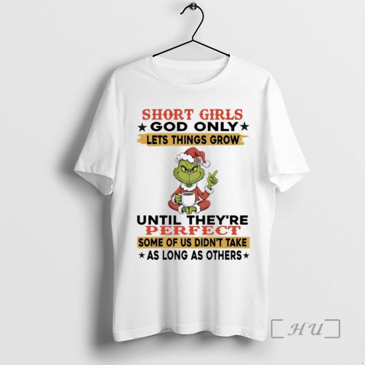 Trending Grinch Short Girls God Only Lets Things Grow Until Theyre Perfect Some Of Us