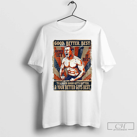 Classic Ben Johnson Shirtless Never Let It Rest Til Your Good Gets Better Best