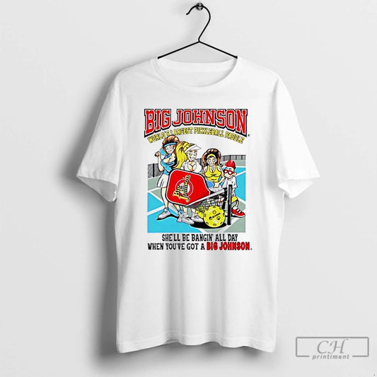 Classic Big Johnson World Shargest Pickleball Pagole Shell Be Bangin All Day T Shirts Sweater