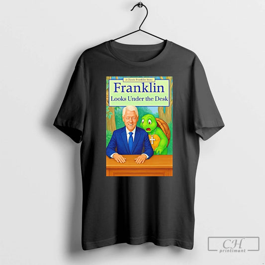 Classic Bill Clinton A Classic Franklin Story Franklin Looks Under The Desk T Shirts Sweater