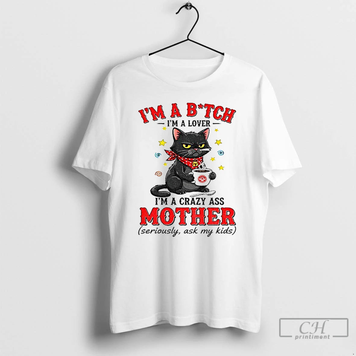 Classic Black Cat Im A Bitch Im A Lover Im A Crazy Ass Mother Seriously