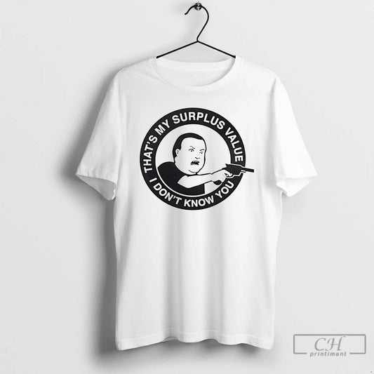 Classic Bobby Hill Thats My Surplus Value I Dont Know You
