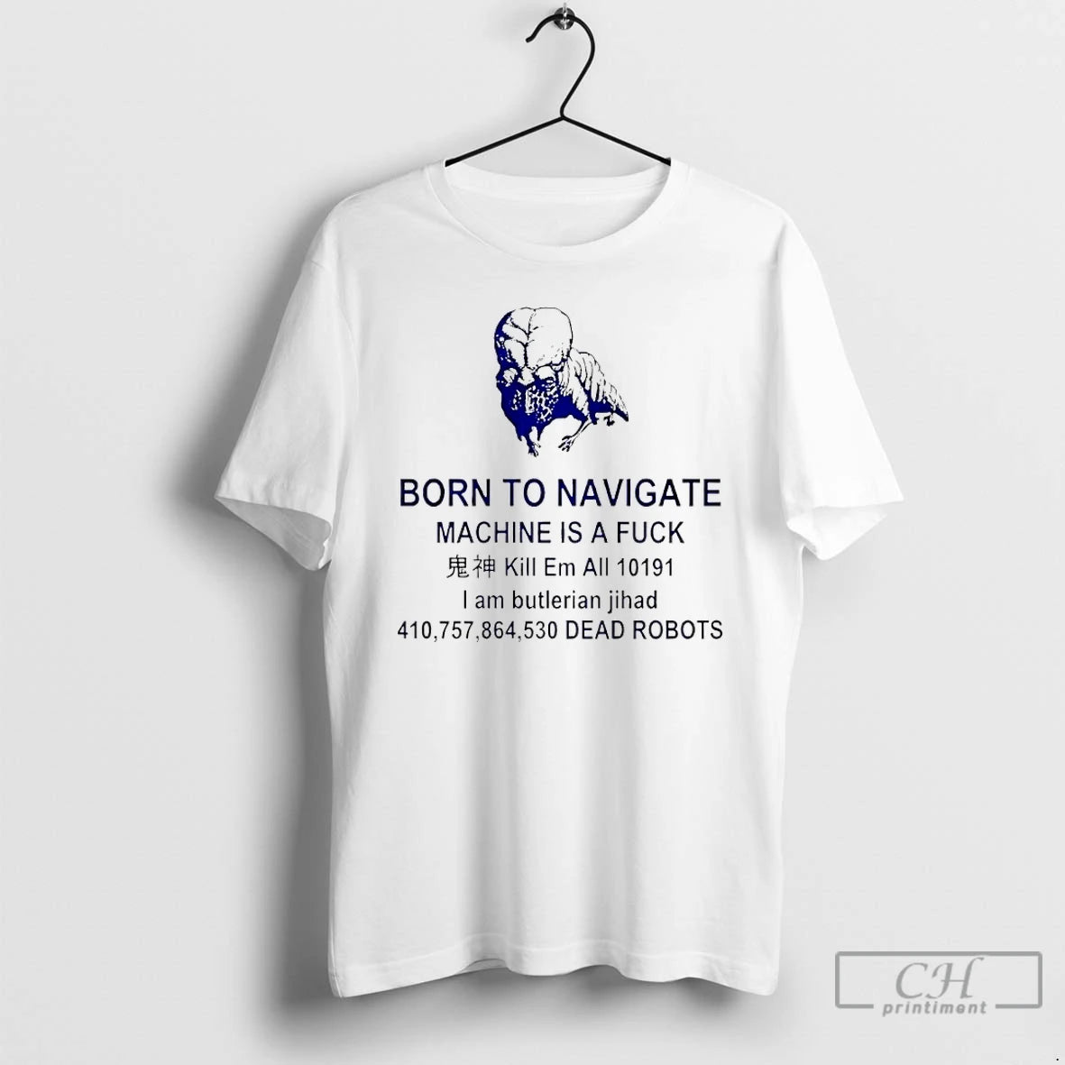 Classic Born To Navigate Machine Is A Fuck Kill Me All Dead Robots T Shirts