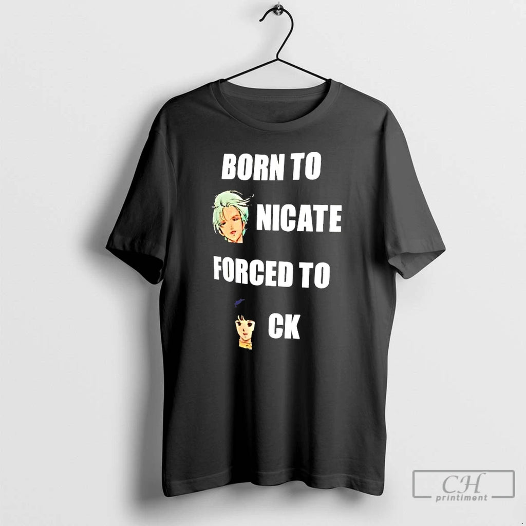 Classic Born To Nicate Forced To Ck