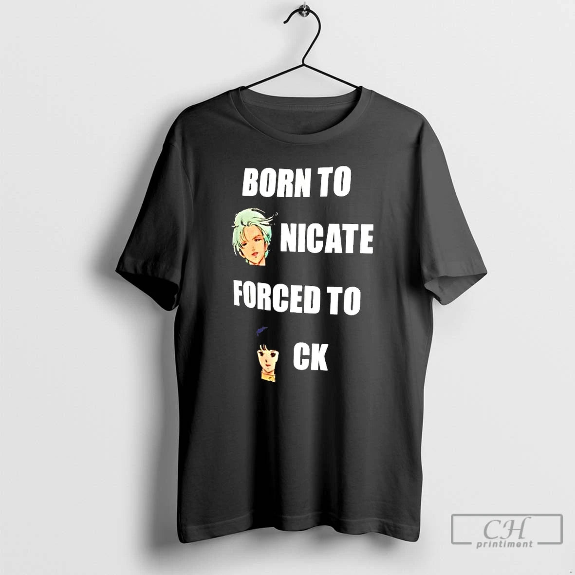 Classic Born To Nicate Forced To Ck
