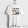 Classic Bunny Keep Rolling Your Eyes Maybe Youll Find A Brain Back There T Shirts