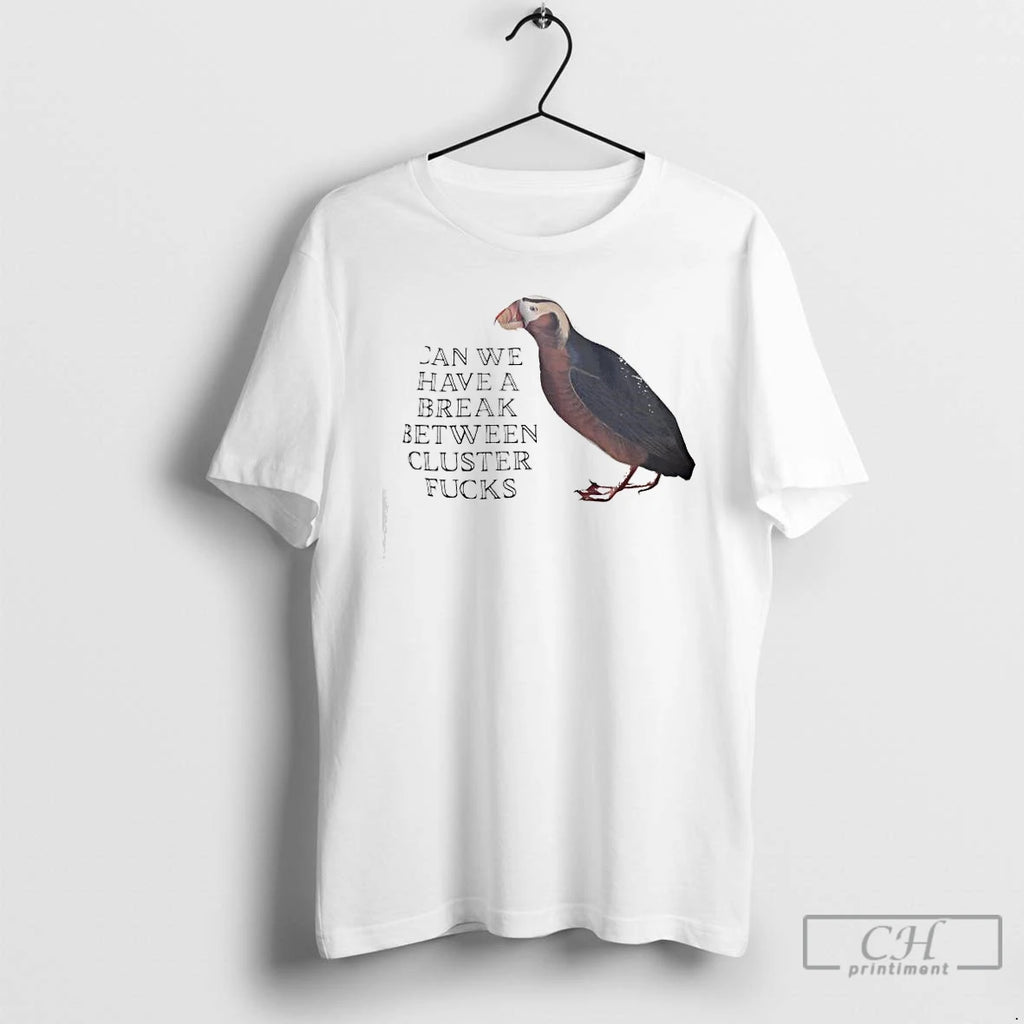 Classic Can We Have A Break Between Cluster Fucks Horned Puffin Graphic T Shirts Sweater