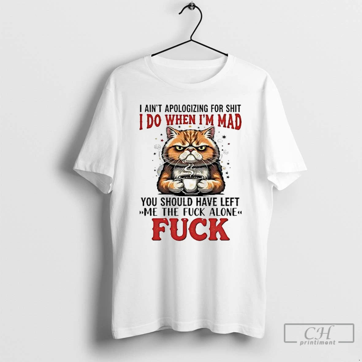 Classic Cat I Aint Apologizing For Shit I Do Im Mad You Should Have Left