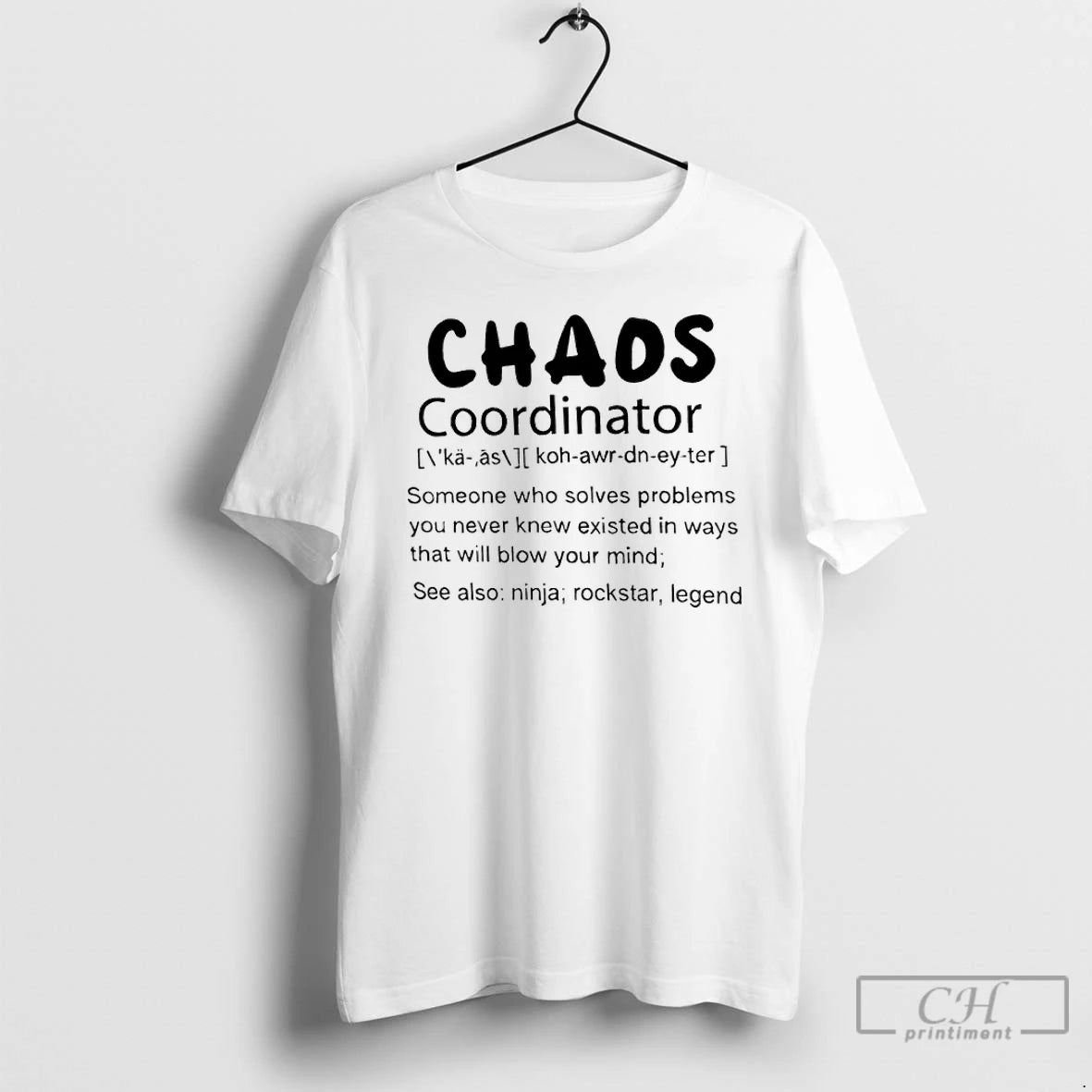 Classic Chaos Coordinator Someone Who Solves Problems You Never Knew Existed In Ways That Will