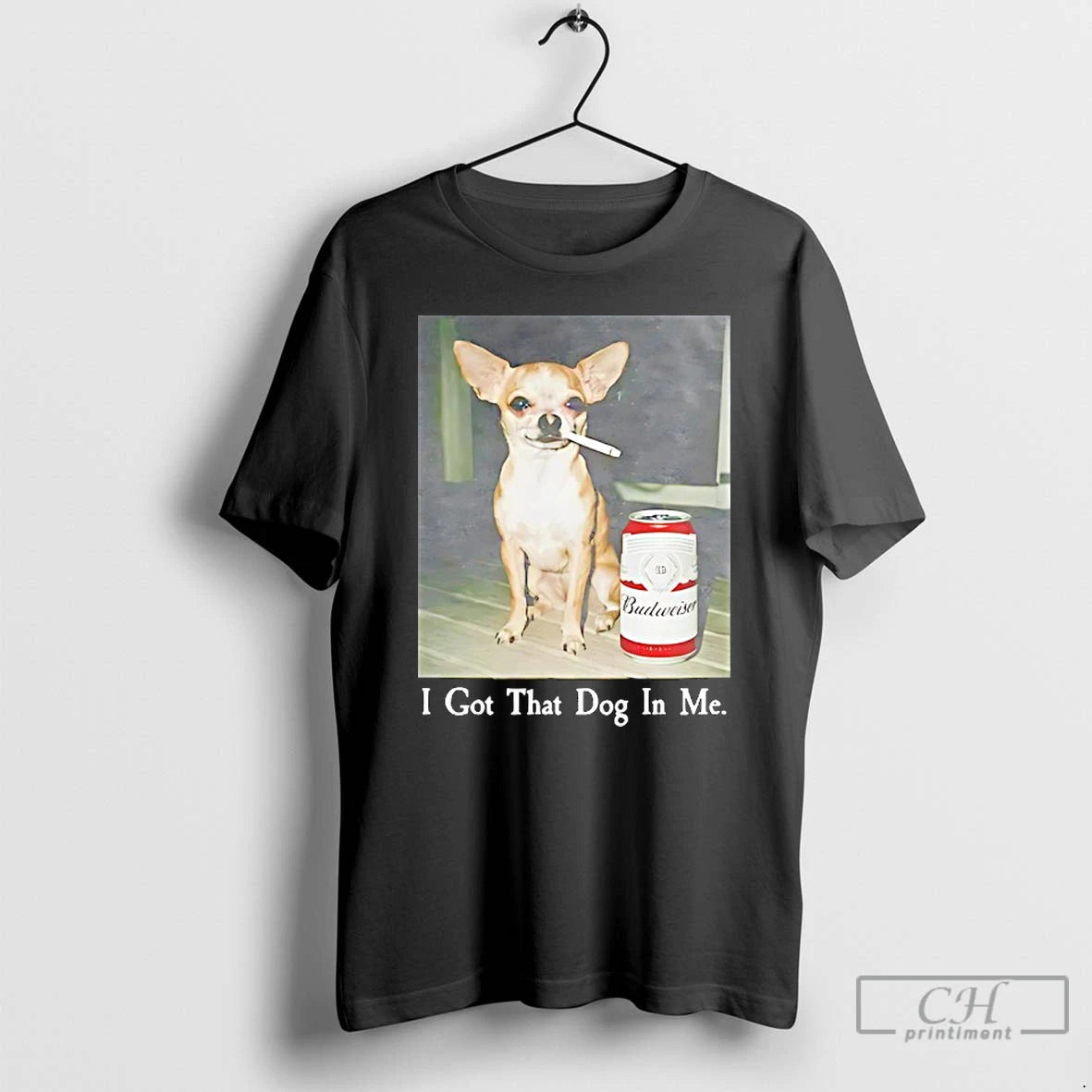 Classic Chihuahua Smoking Beside Budweiser American Beer I Got That Dog In Me T Shirts