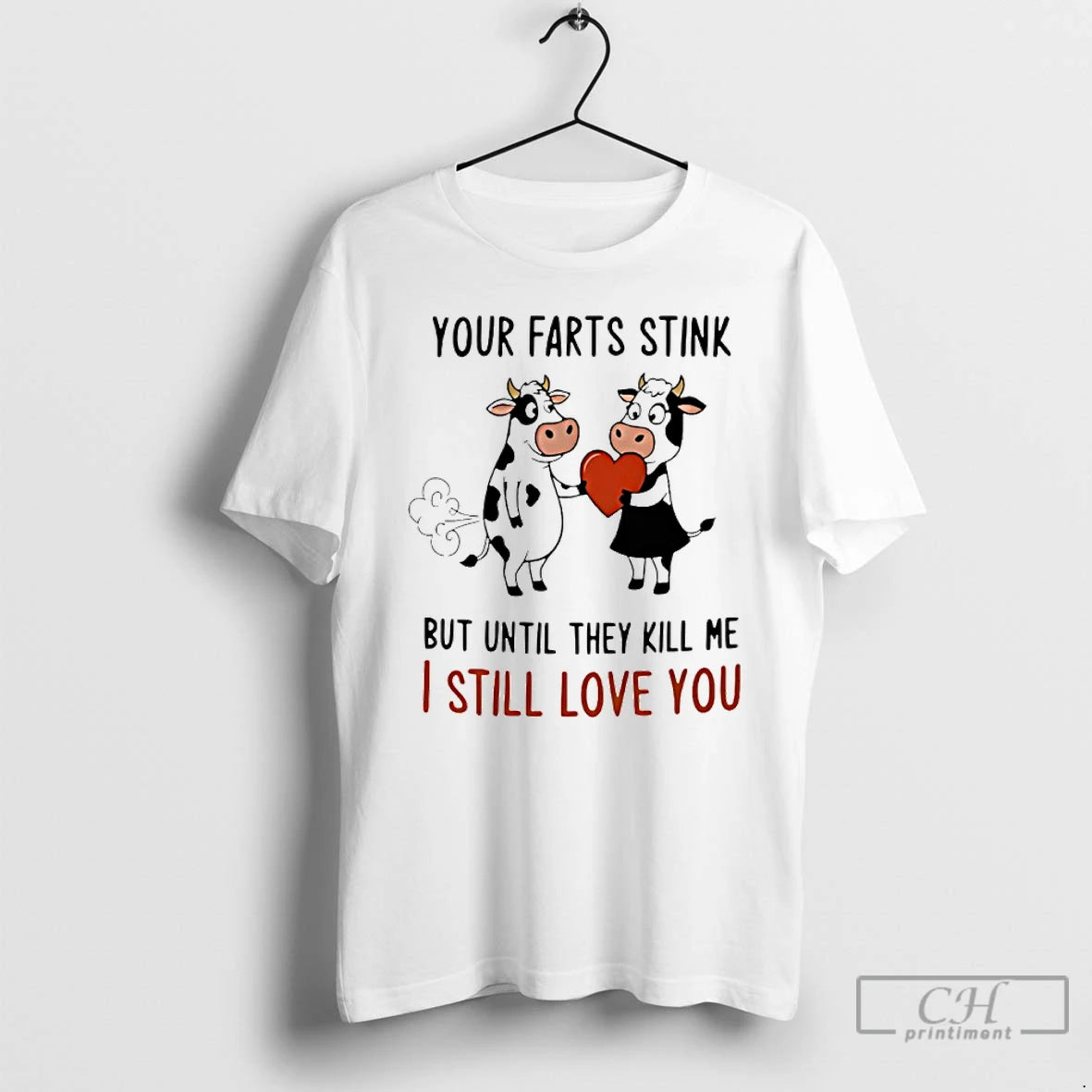 Classic Cow Your Farts Stink But Until They Kill Me I Still Love You