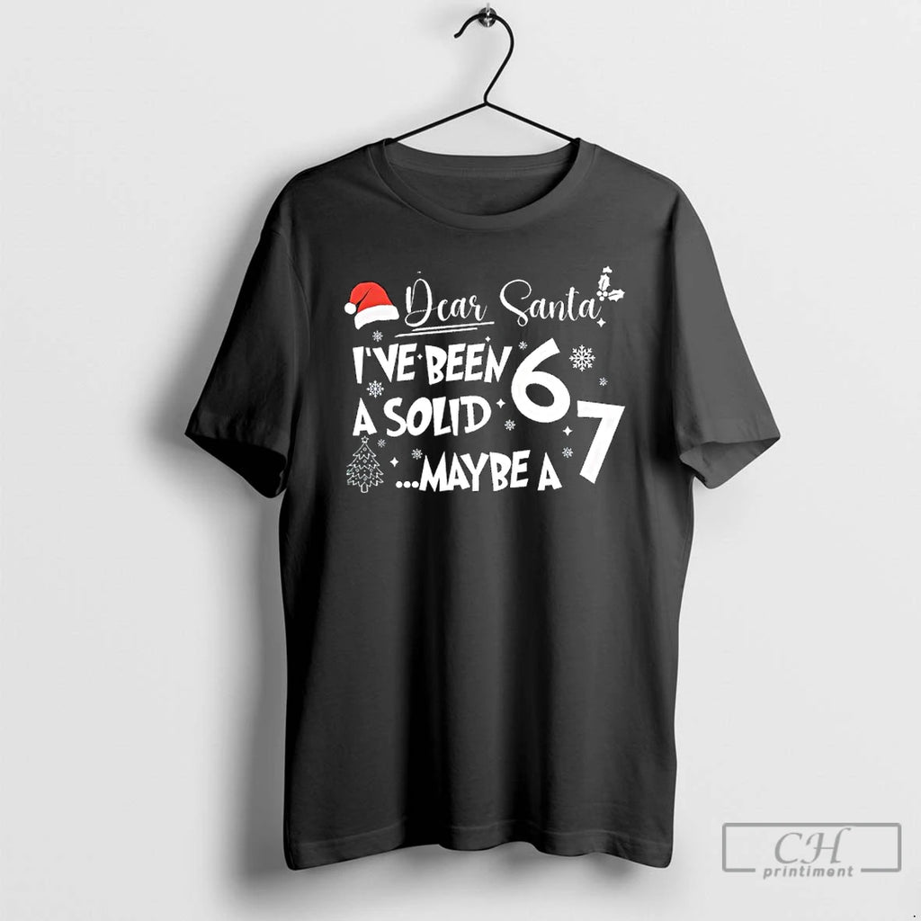 Classic Dear Santa Ive Been A Solid 6 Maybe A 7 Christmas Items T Shirts