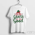 Classic Dear Santa Ive Been Good Christmas