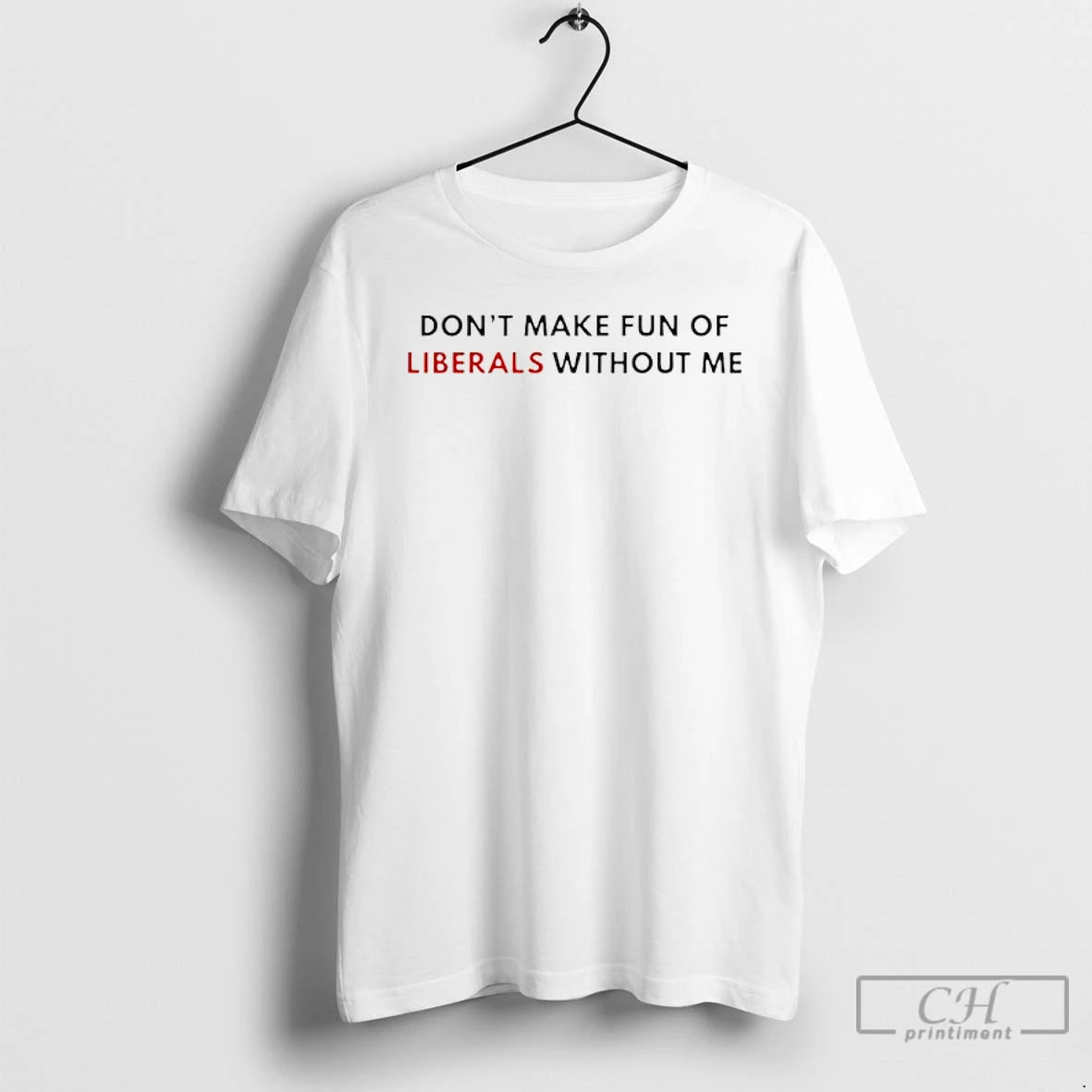 Classic Dont Make Fun Of Liberals Without Me
