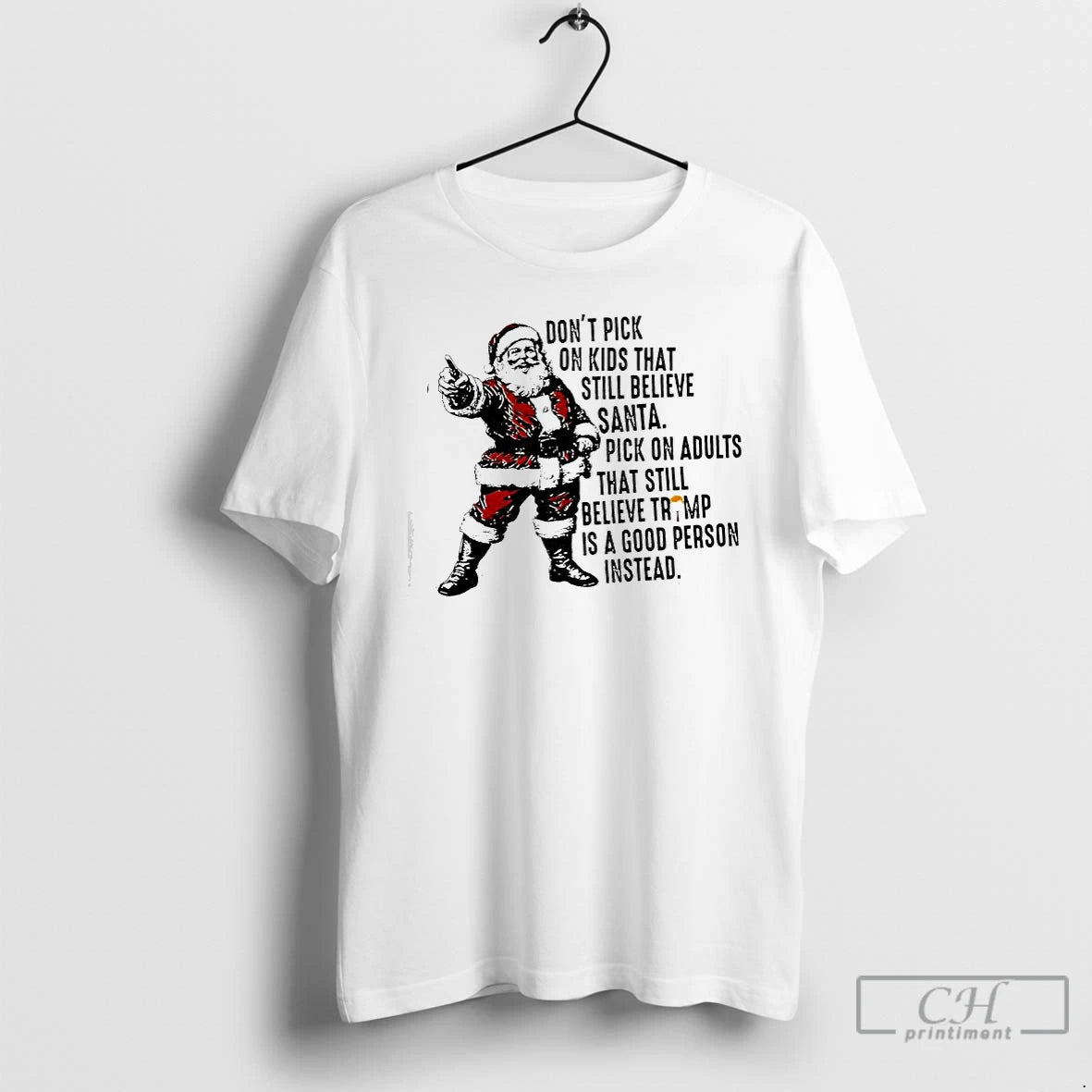 Classic Dont Pick On Kids That Still Believe Santa Pick On Adults That Still Believe