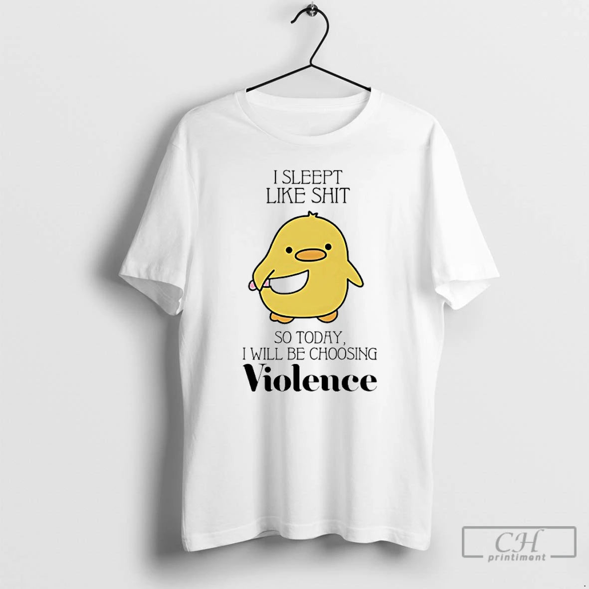 Classic Duck I Slept Like Shit So Today I Will Be Choosing Violence T Shirts