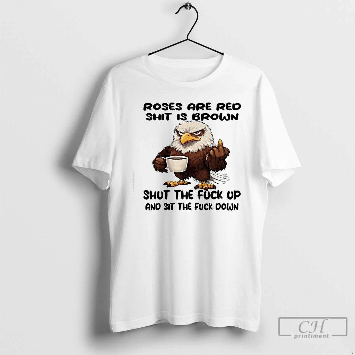 Classic Eagle Roses Are Red Shit Is Brown Shut The Fuck Up And Sit The