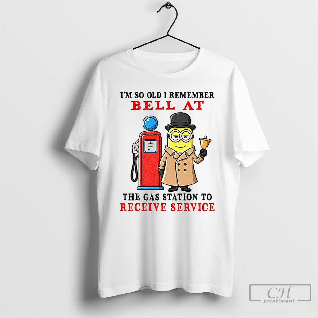 Classic Funny Minion Im So Old I Remember Bell At The Gas Station To Receive