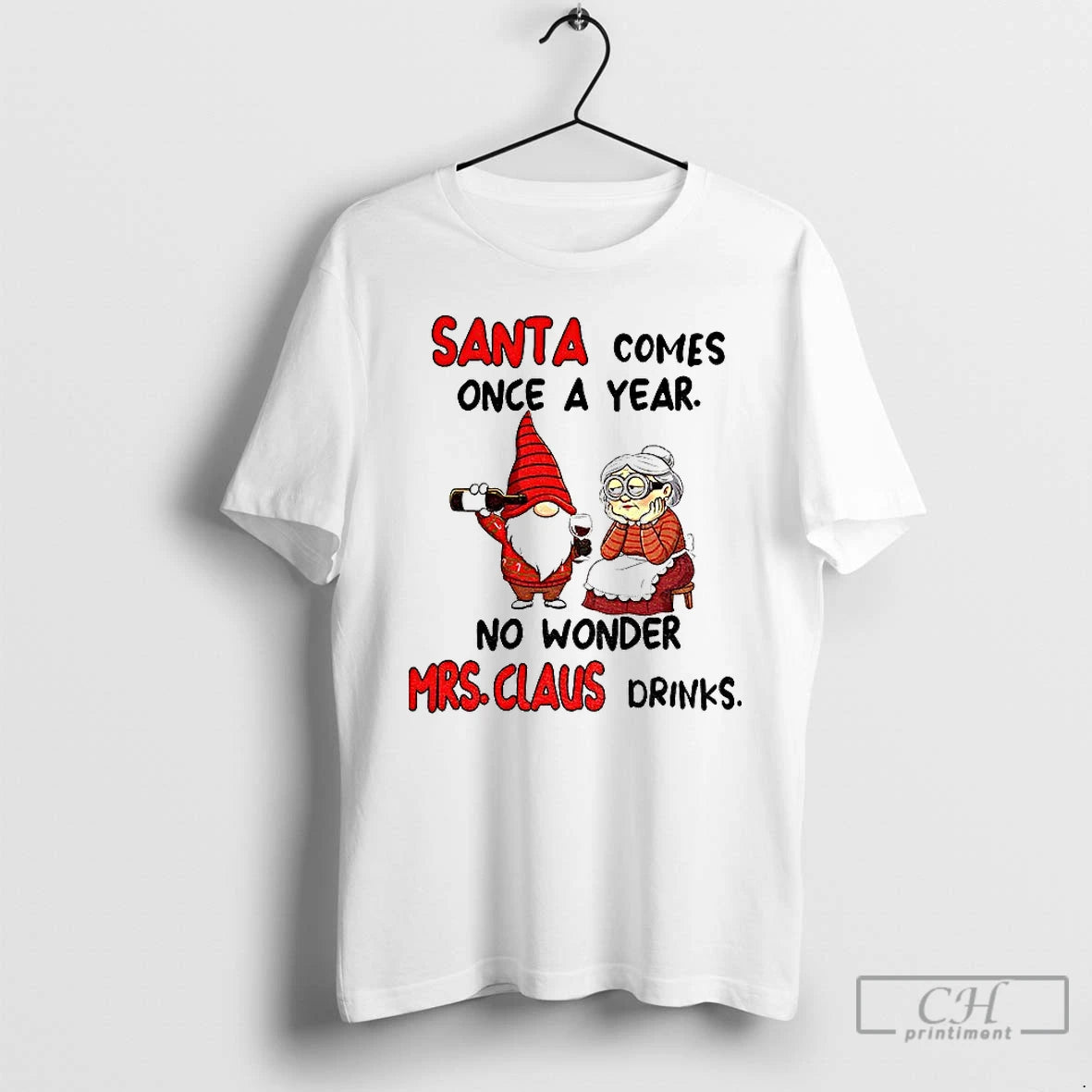Classic Gnome Santa Comes Once A Year No Wonder Mrs Claus Drinks Christmas T Shirts