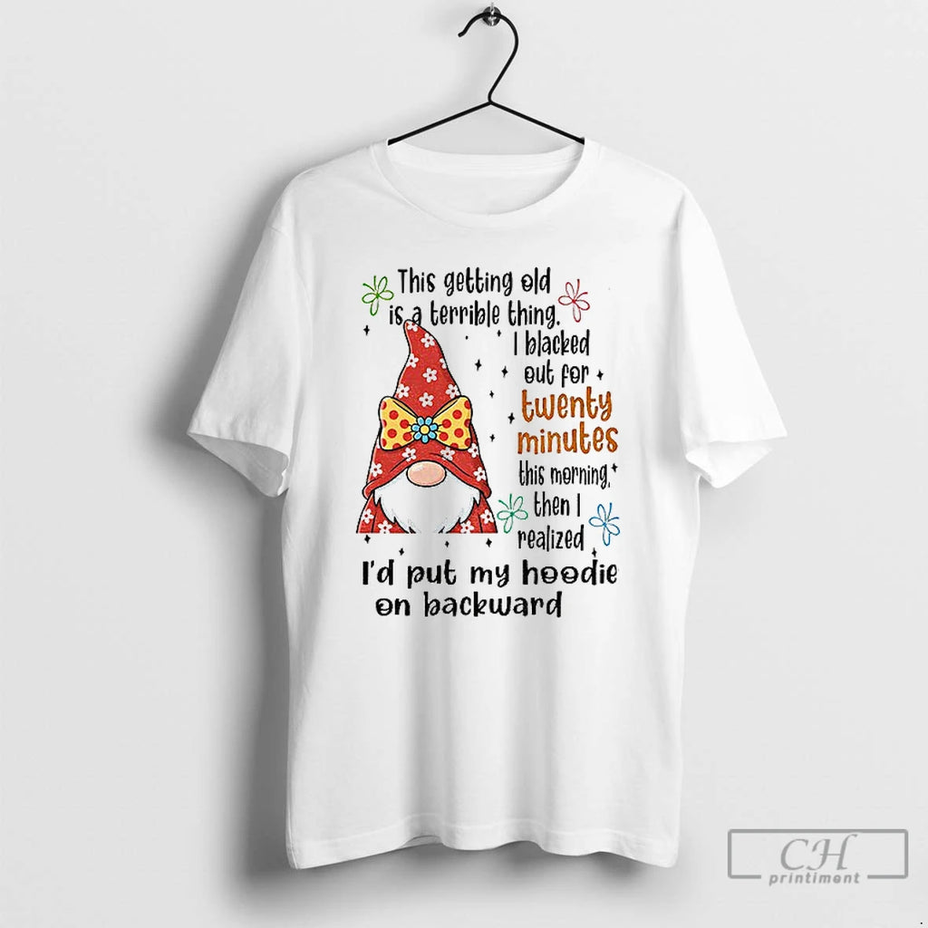 Classic Gnome This Getting Old Is A Terrible Thing I Blacked Out For Twenty Minutes