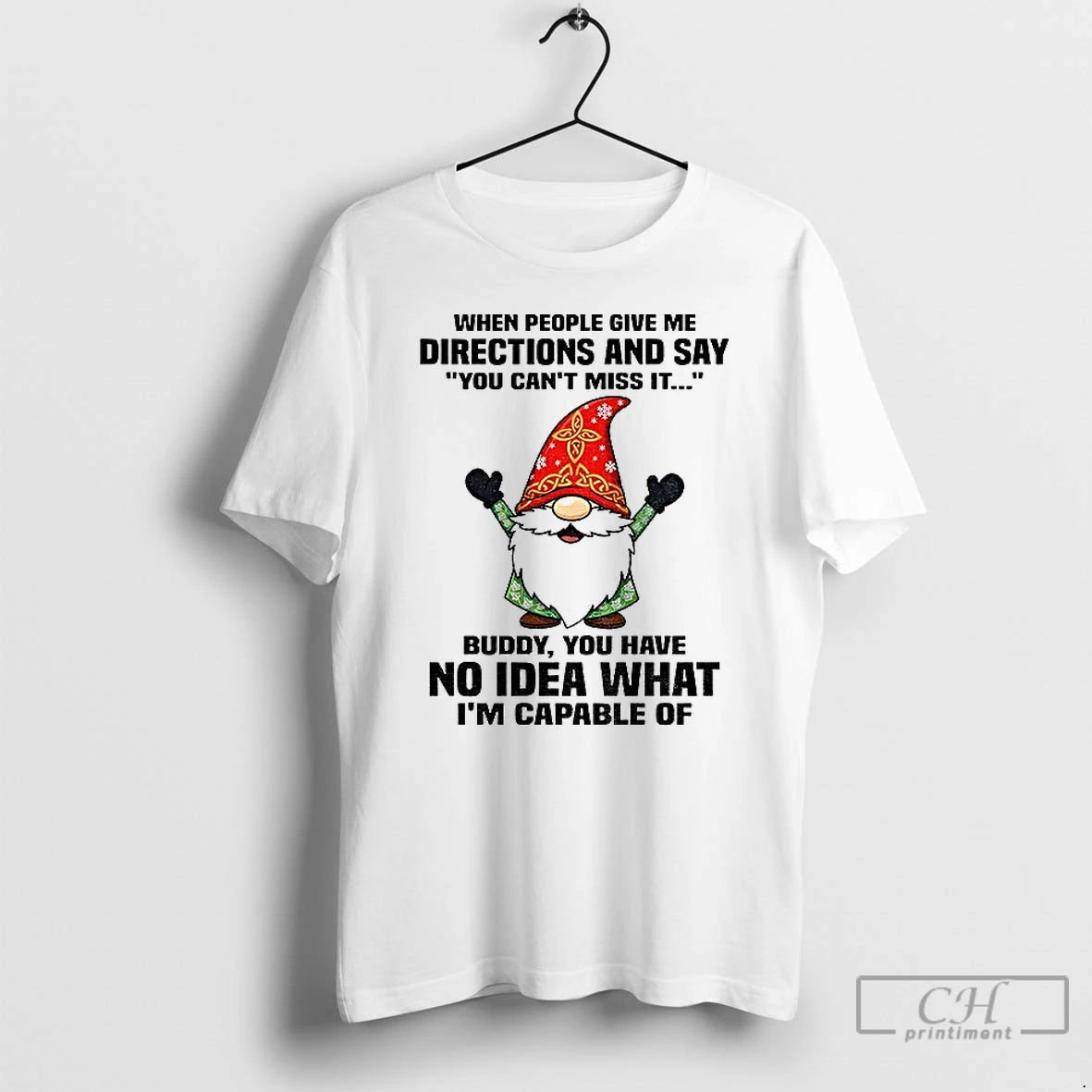 Classic Gnome When People Give Me Directions And Say You Cant Miss It Buddy You