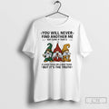 Classic Gnome You Will Never Find Another Me Not Sure If Thats A Good Thing
