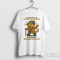 Classic Golden Retriever Its Better To Grow Old With A Sense Of Humour T Shirts