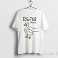 Classic Goose You Must Accept The Duck