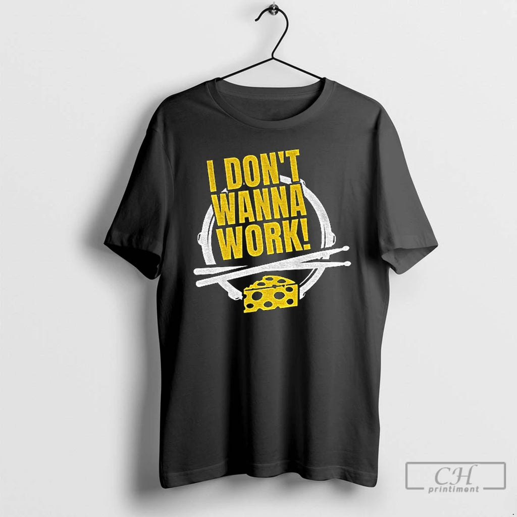 Classic Green Bay Packers Dont Wanna Work Bang On The Drums All Day T Shirts
