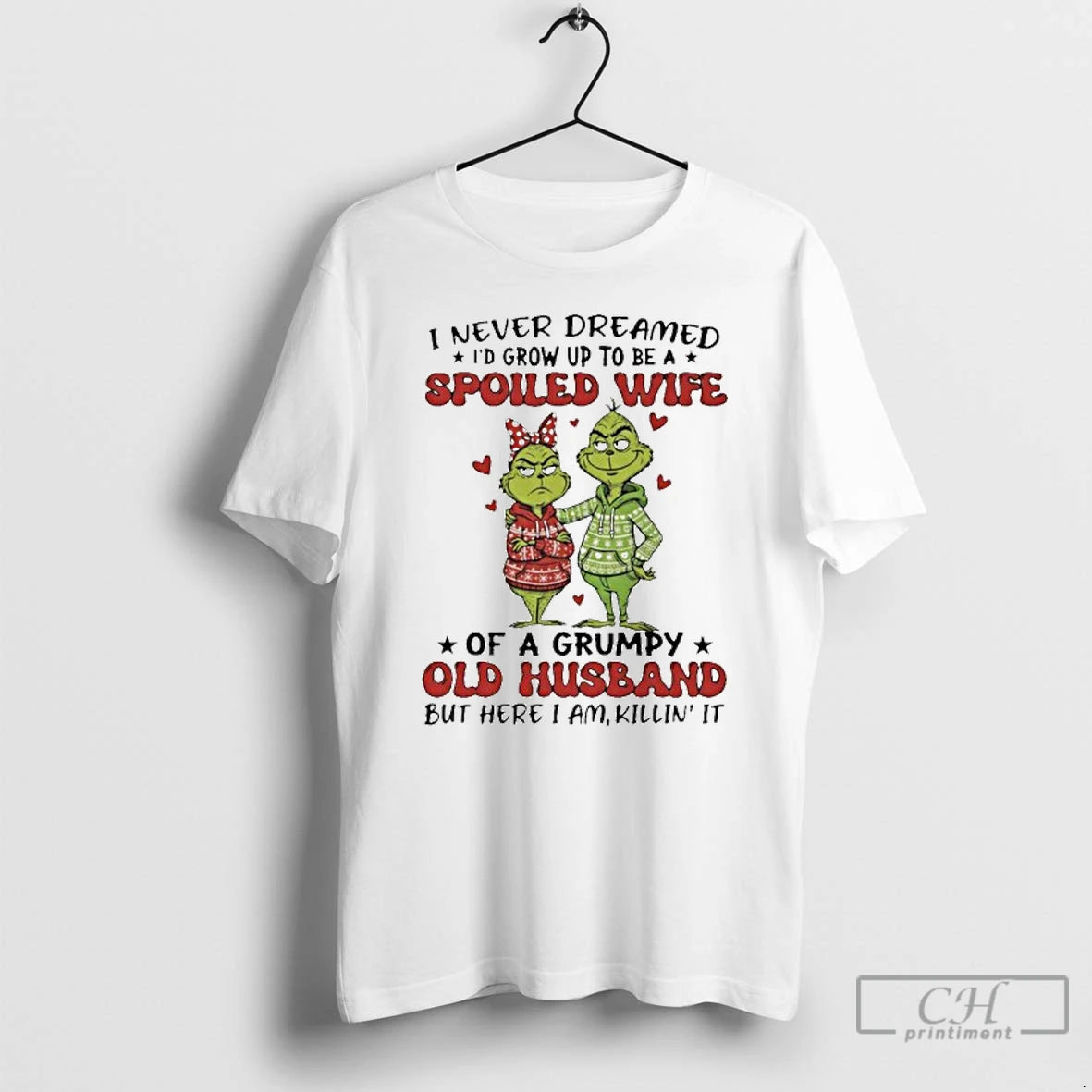 Classic Grinch I Never Dreamed Id Grow Up To Be A Spoiled Wife T Shirts