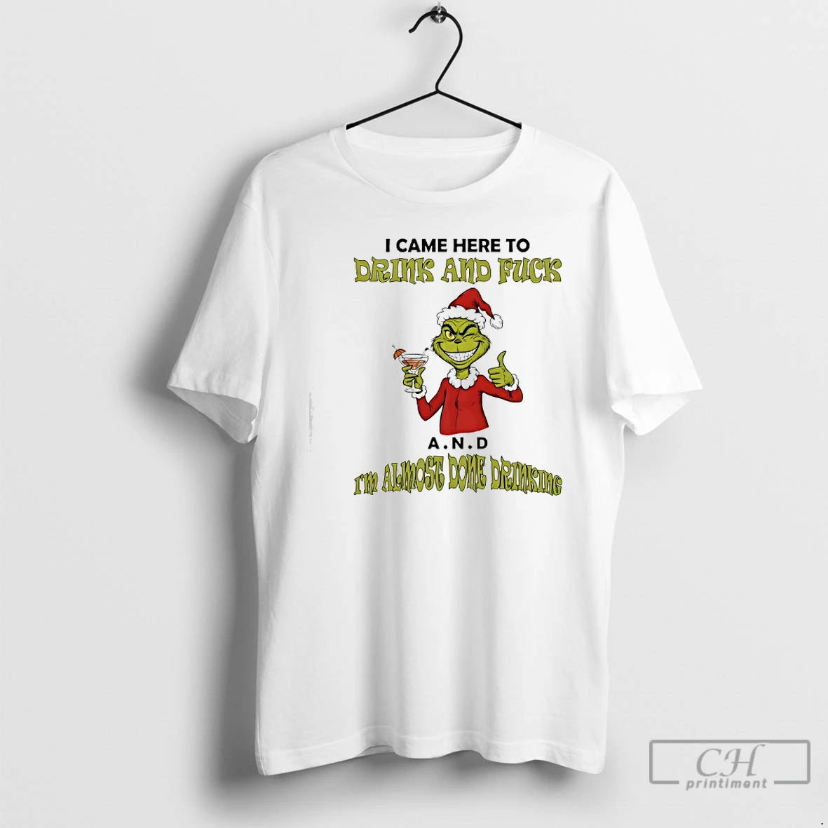 Classic Grinch I Came Here To Drink And Fuck A N D Im Almost Dome