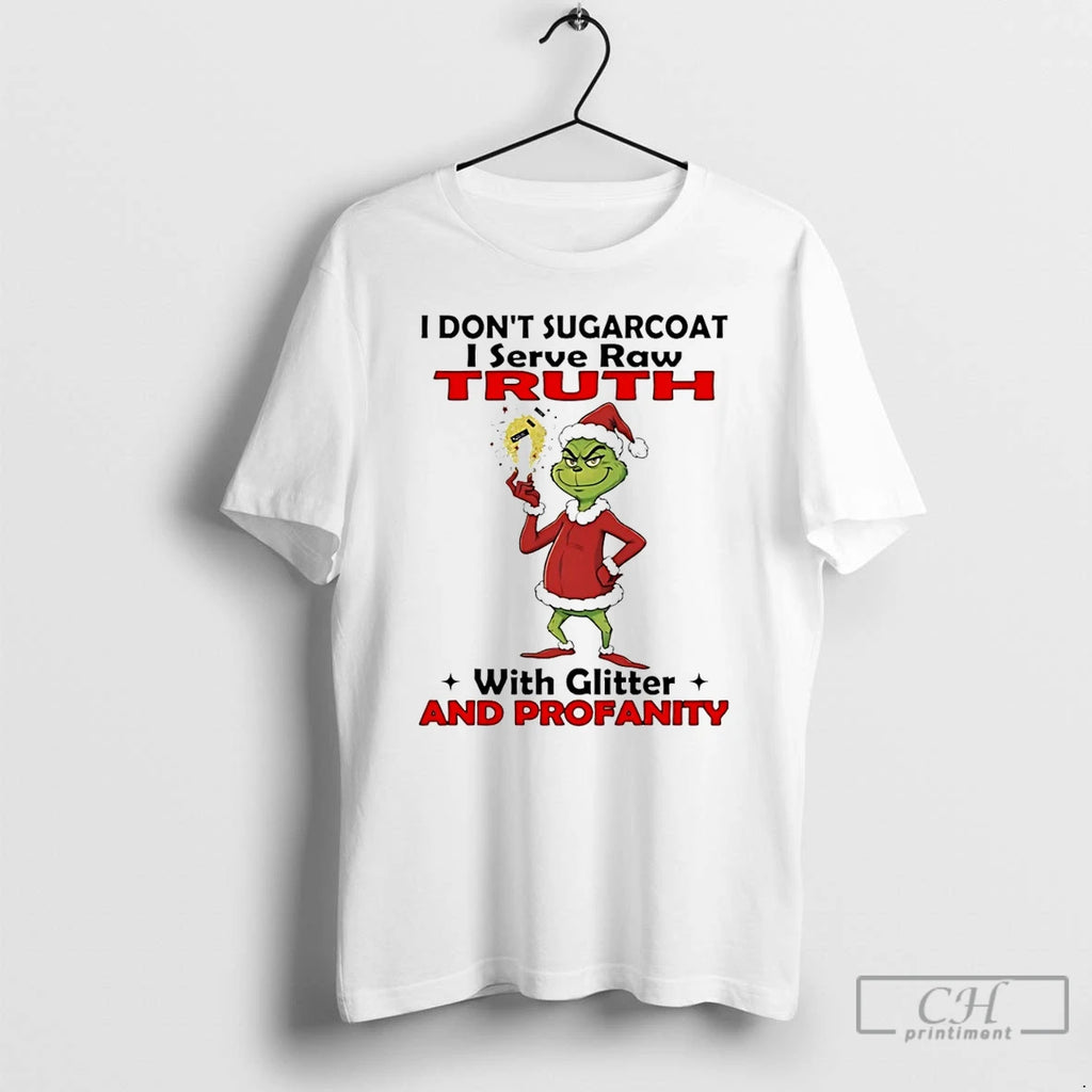 Classic Grinch I Dont Sugarcoat I Serve Raw Truth With Glitter And Profanity T Shirts