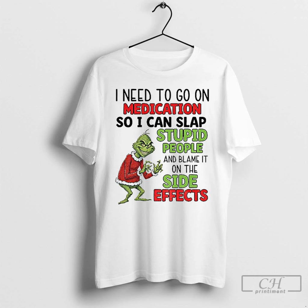 Classic Grinch I Need To Go On Medication So I Can Blame The Side Effects