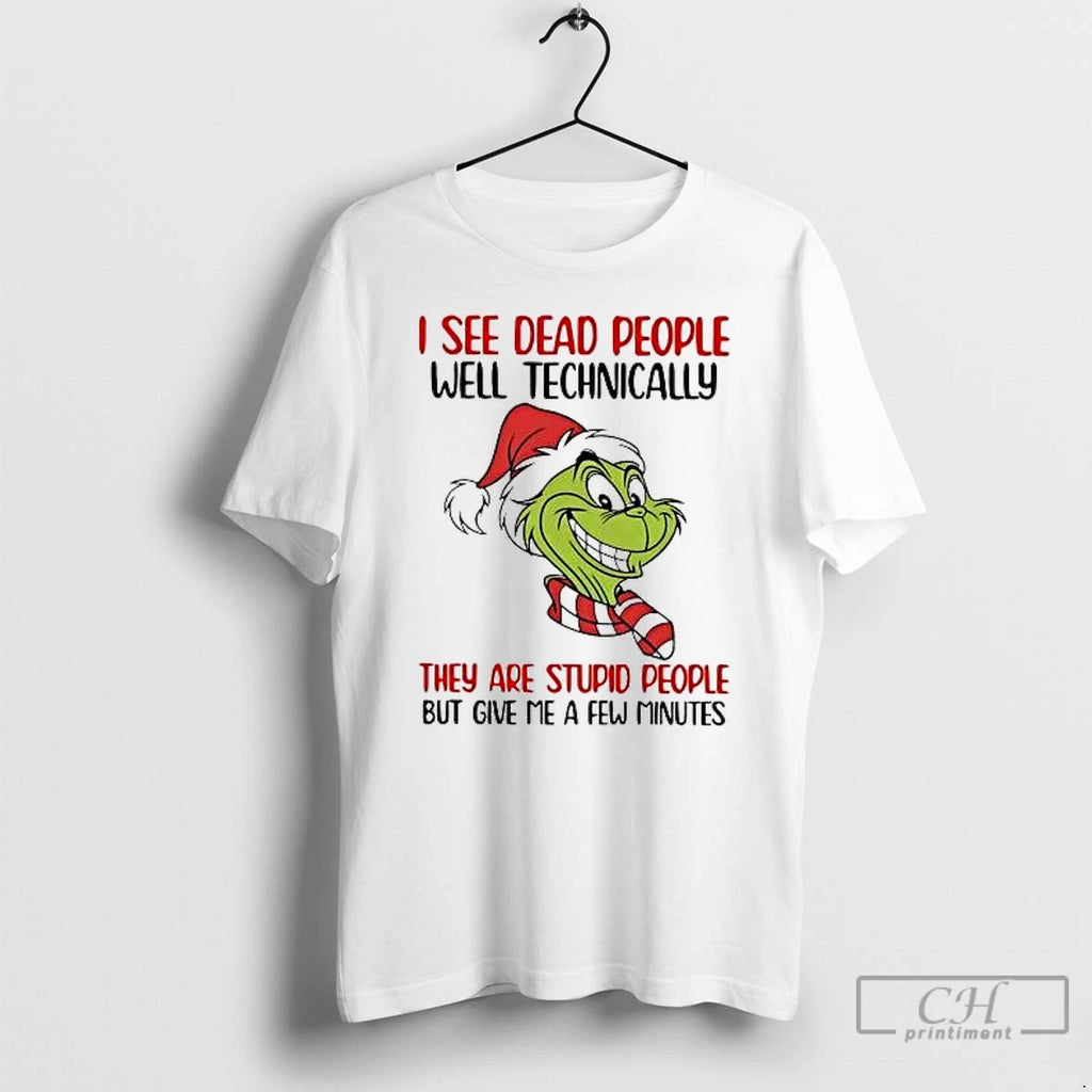 Classic Grinch I See Dead People Well Technically They Are Stupid People Christmas T Shirts