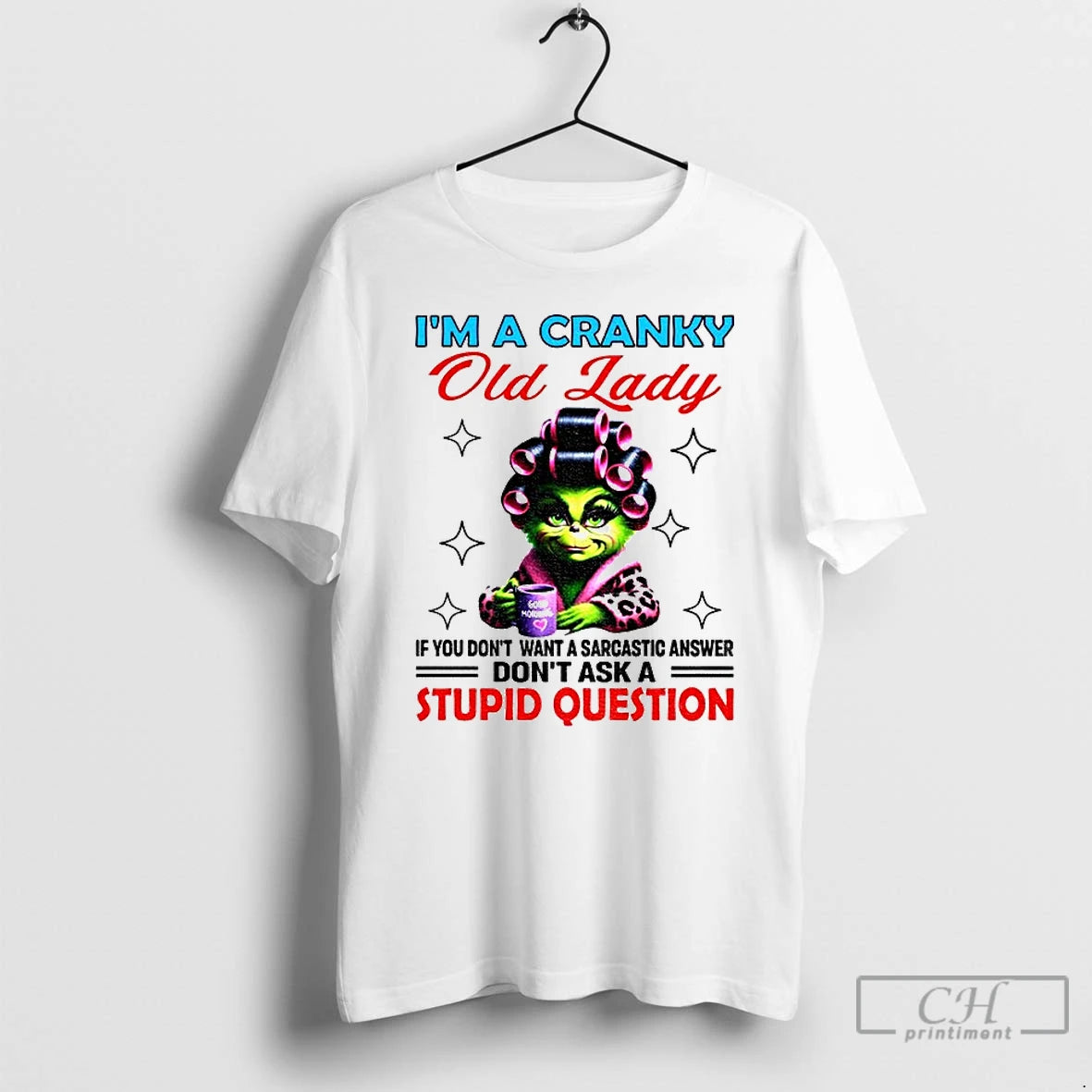 Classic Grinch Im A Cranky Old Lady If You Dont Want A Sarcastic Answer Dont