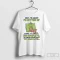 Classic Grinch Im Getting Up 27 Complete Getting Up Failed Try Again Later T Shirts