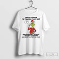 Classic Grinch Santa I Hate It When Im Talking To Myself And Suddenly Realize