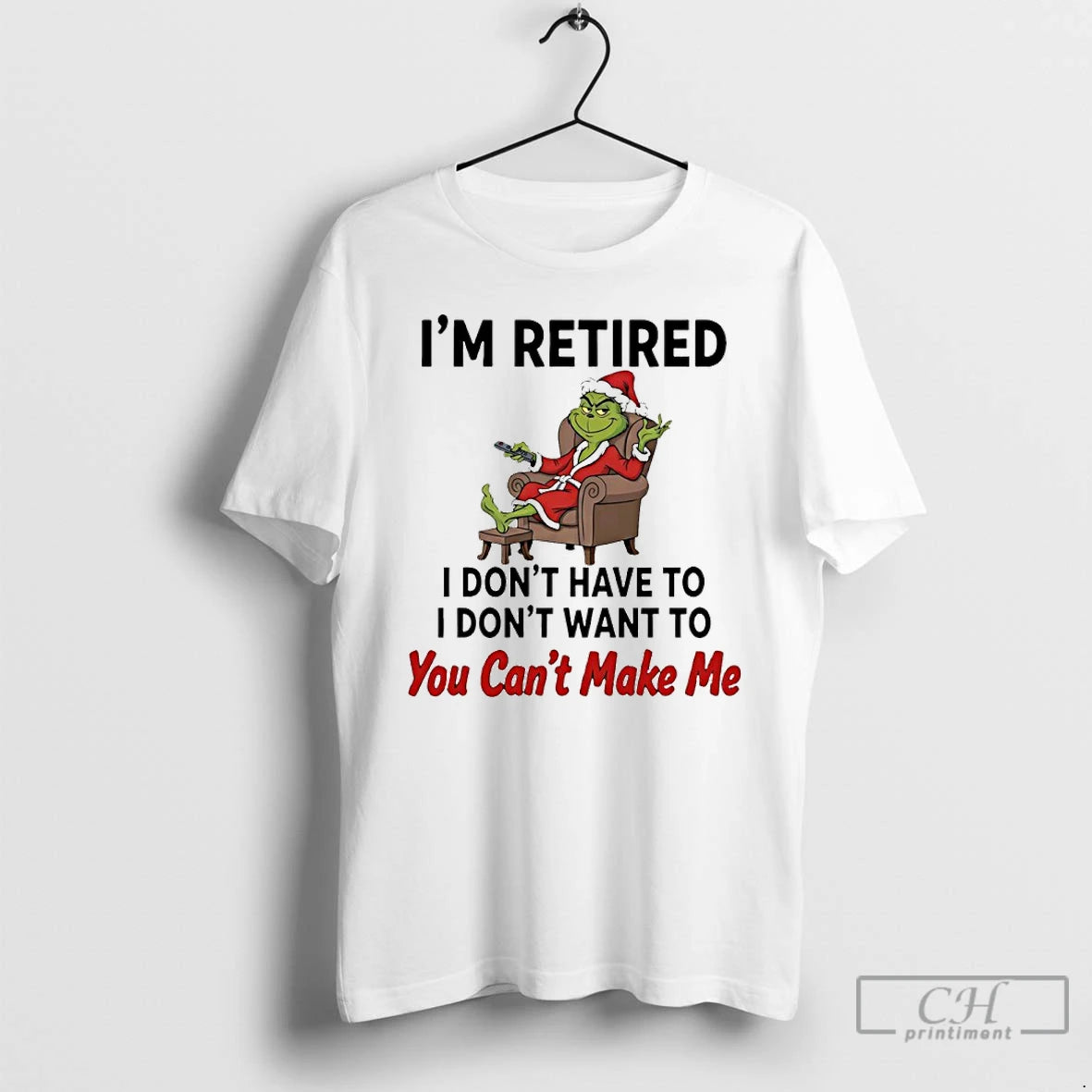 Classic Grinch Santa Im Retired I Dont Have To I Dont Want To You Cant