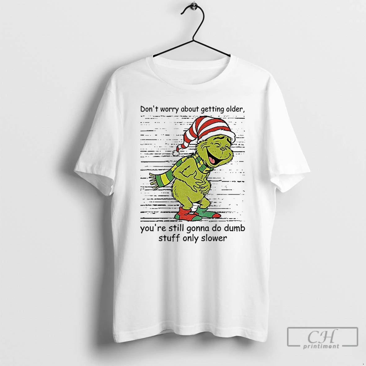 Classic Grinch Santa Dont Worry About Getting Older Youre Still Gonna Do Dumb Stuff Only