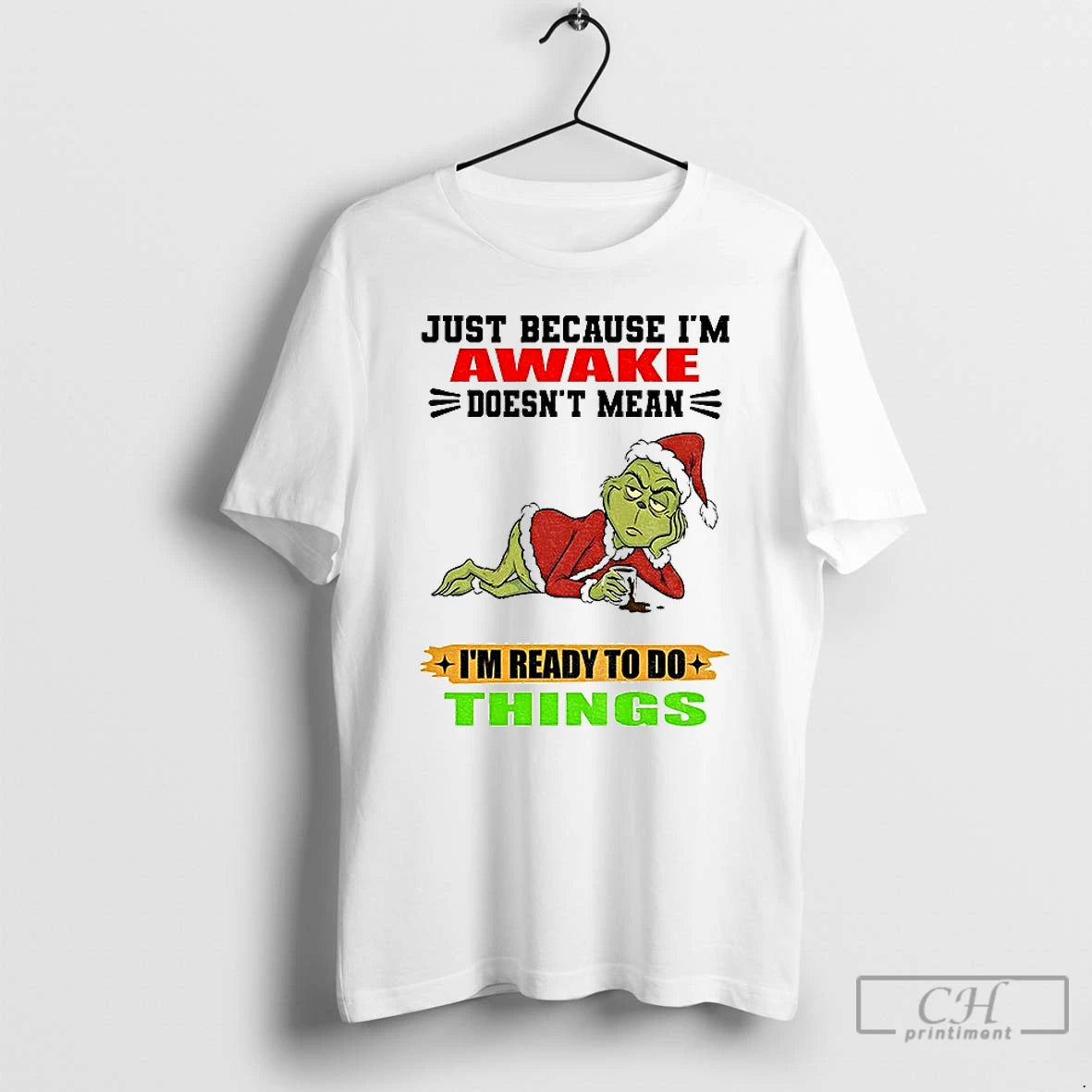 Classic Grinch Santa Just Because Im Awake Doesnt Mean Im Ready To Do Things Christmas